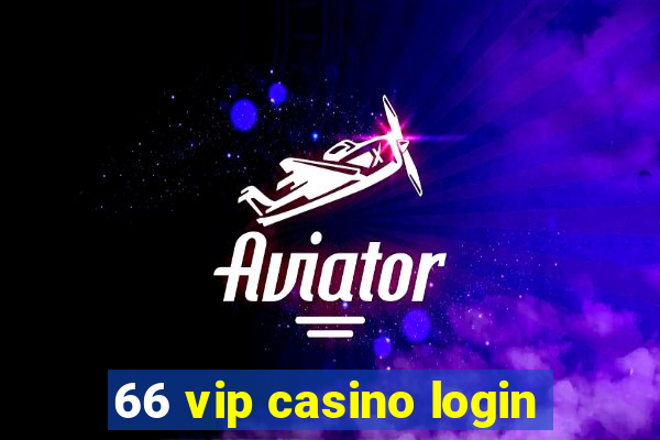 66 vip casino login